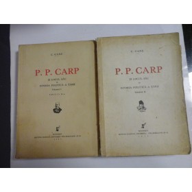 P.P.CARP si locul sau in istoria politica a tarii -C.GANE -2 volume -1936